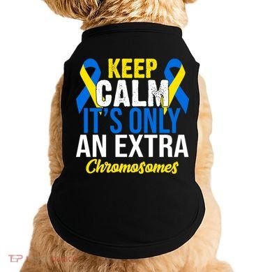 Keep Calm Its Only An Extra Chromosomes Down Syndrome Doggie Tank