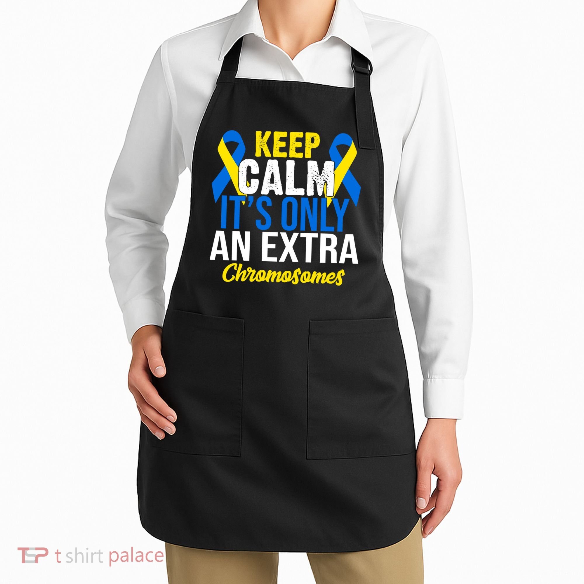 Keep Calm Its Only An Extra Chromosomes Down Syndrome Apron