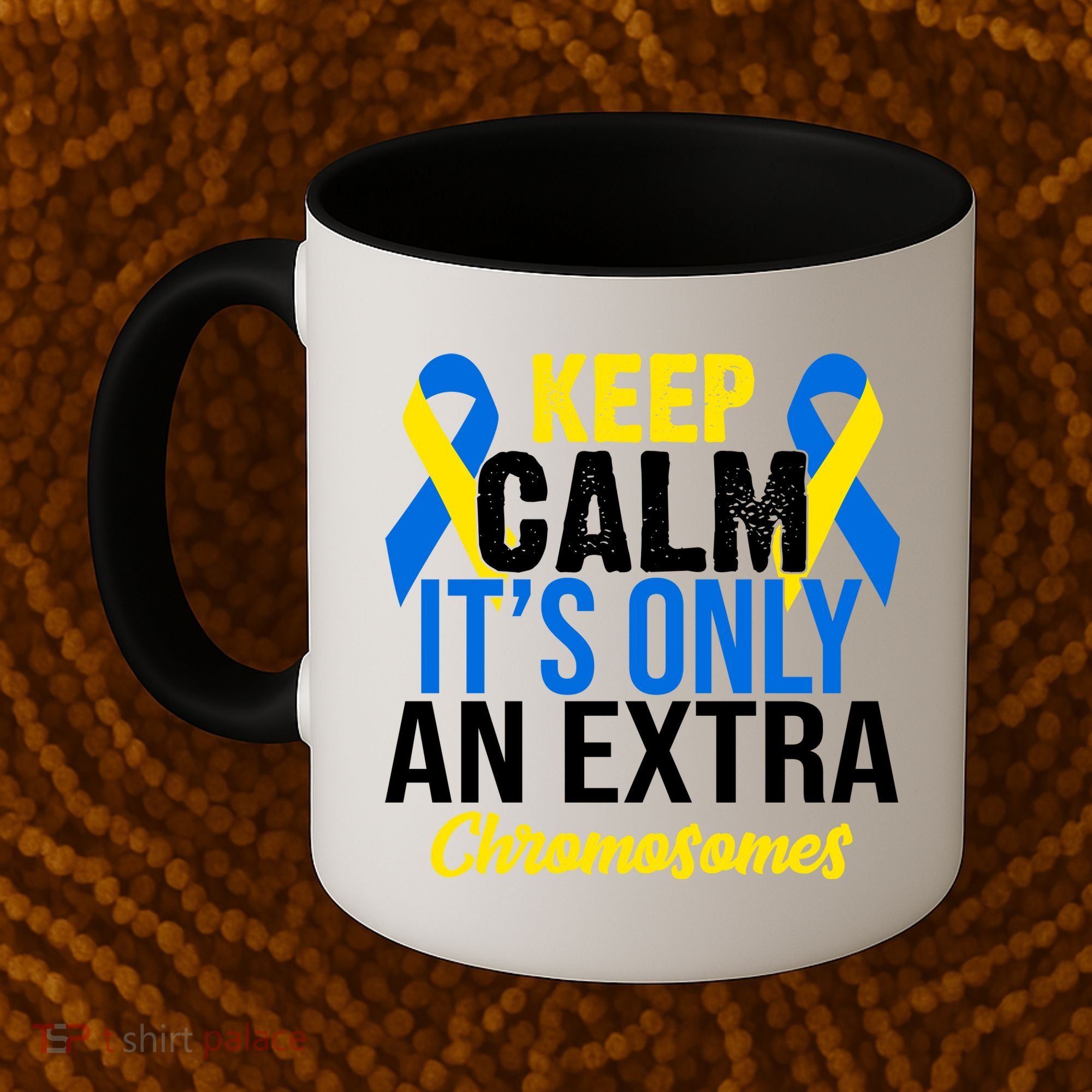 Keep Calm Its Only An Extra Chromosomes Down Syndrome Coffee Mug
