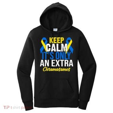 Keep Calm Its Only An Extra Chromosomes Down Syndrome Women's Hoodie