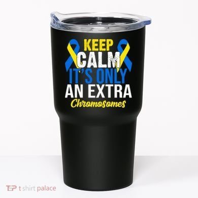 Keep Calm Its Only An Extra Chromosomes Down Syndrome Tumbler