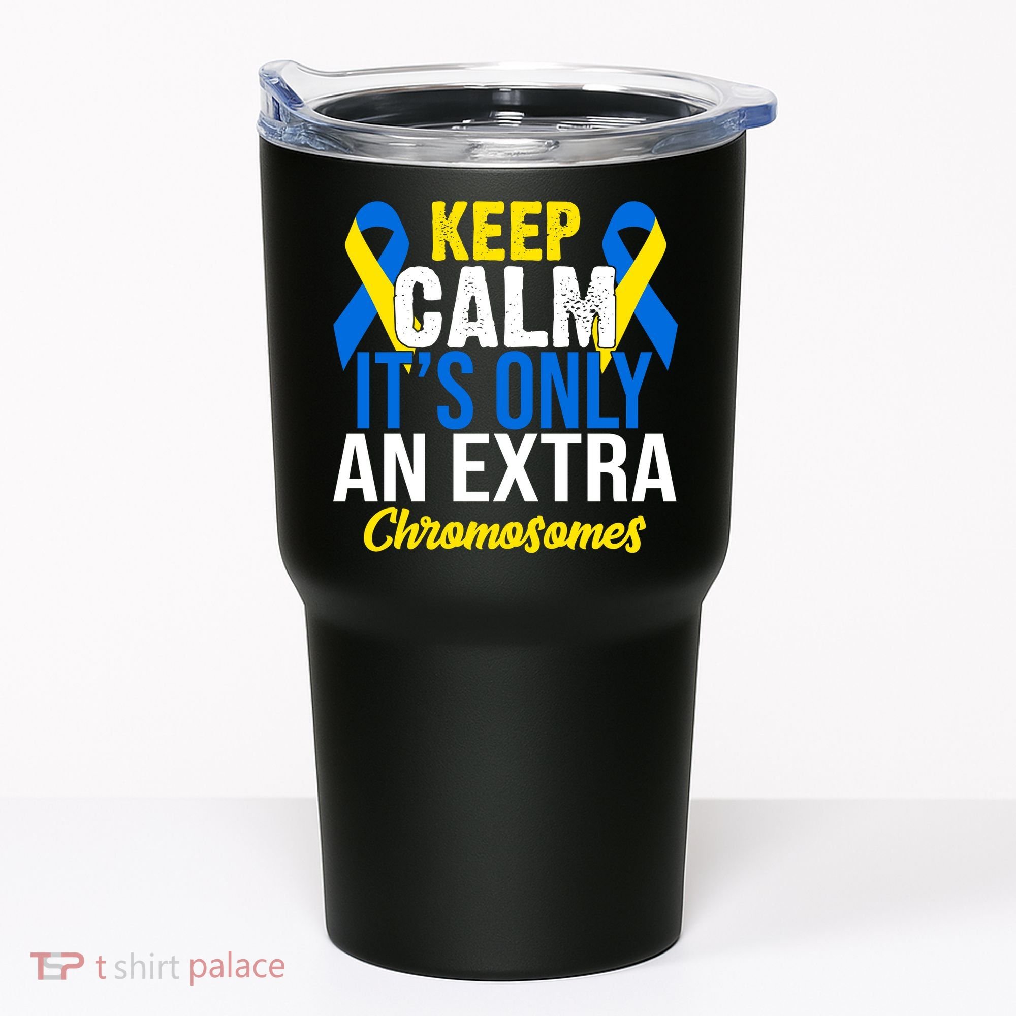 Keep Calm Its Only An Extra Chromosomes Down Syndrome Tumbler