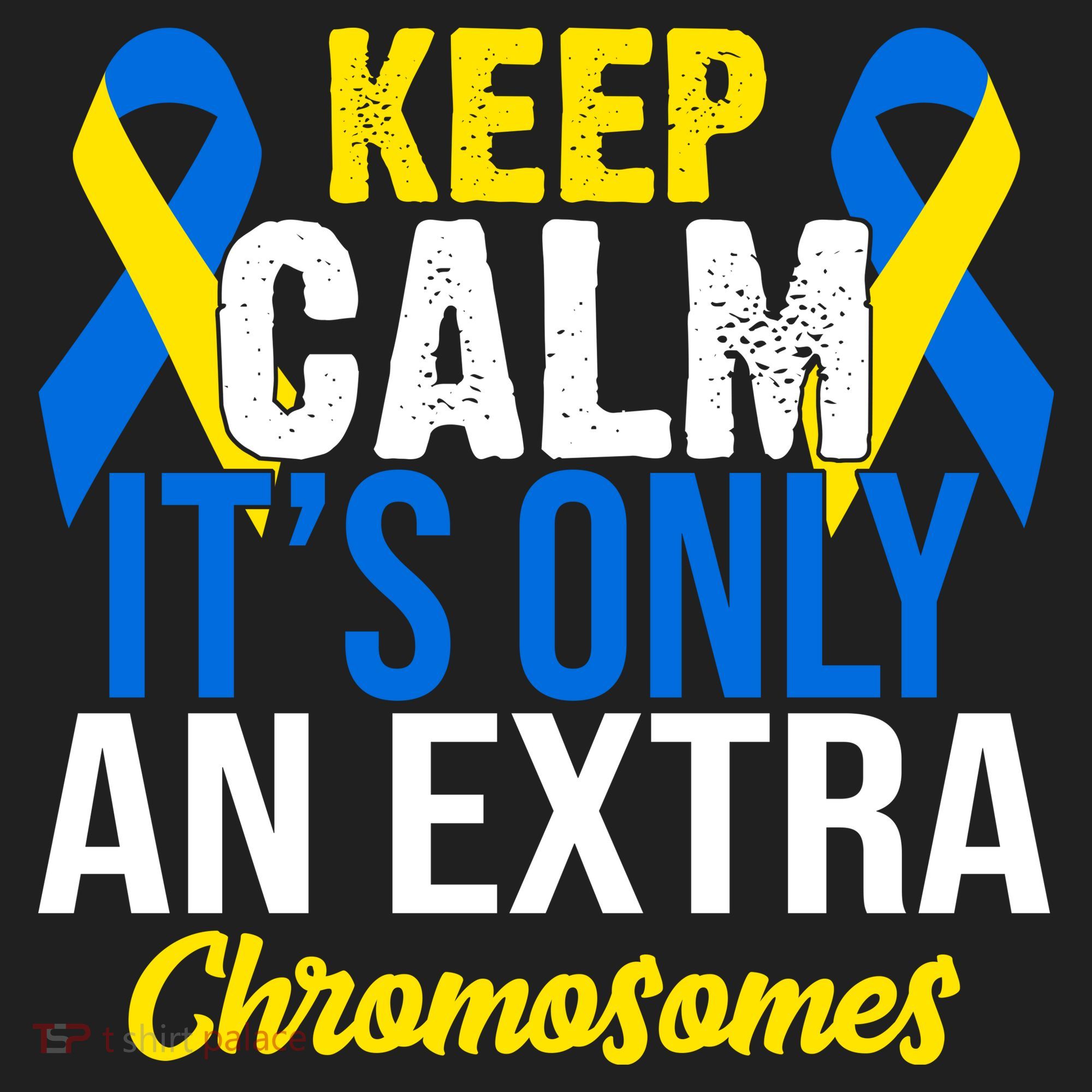 Keep Calm Its Only An Extra Chromosomes Down Syndrome Tumbler