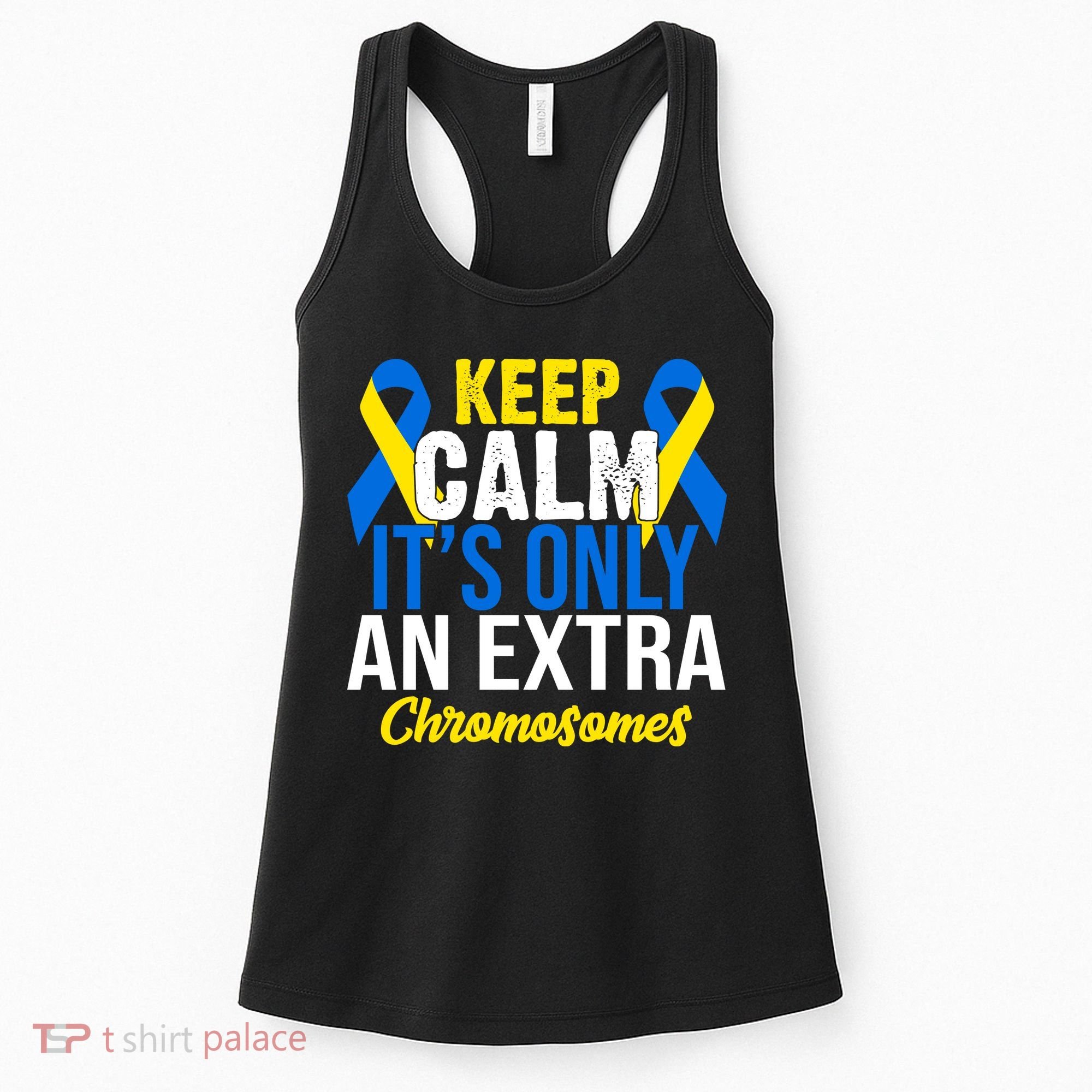 Keep Calm Its Only An Extra Chromosomes Down Syndrome Women's Tank Top