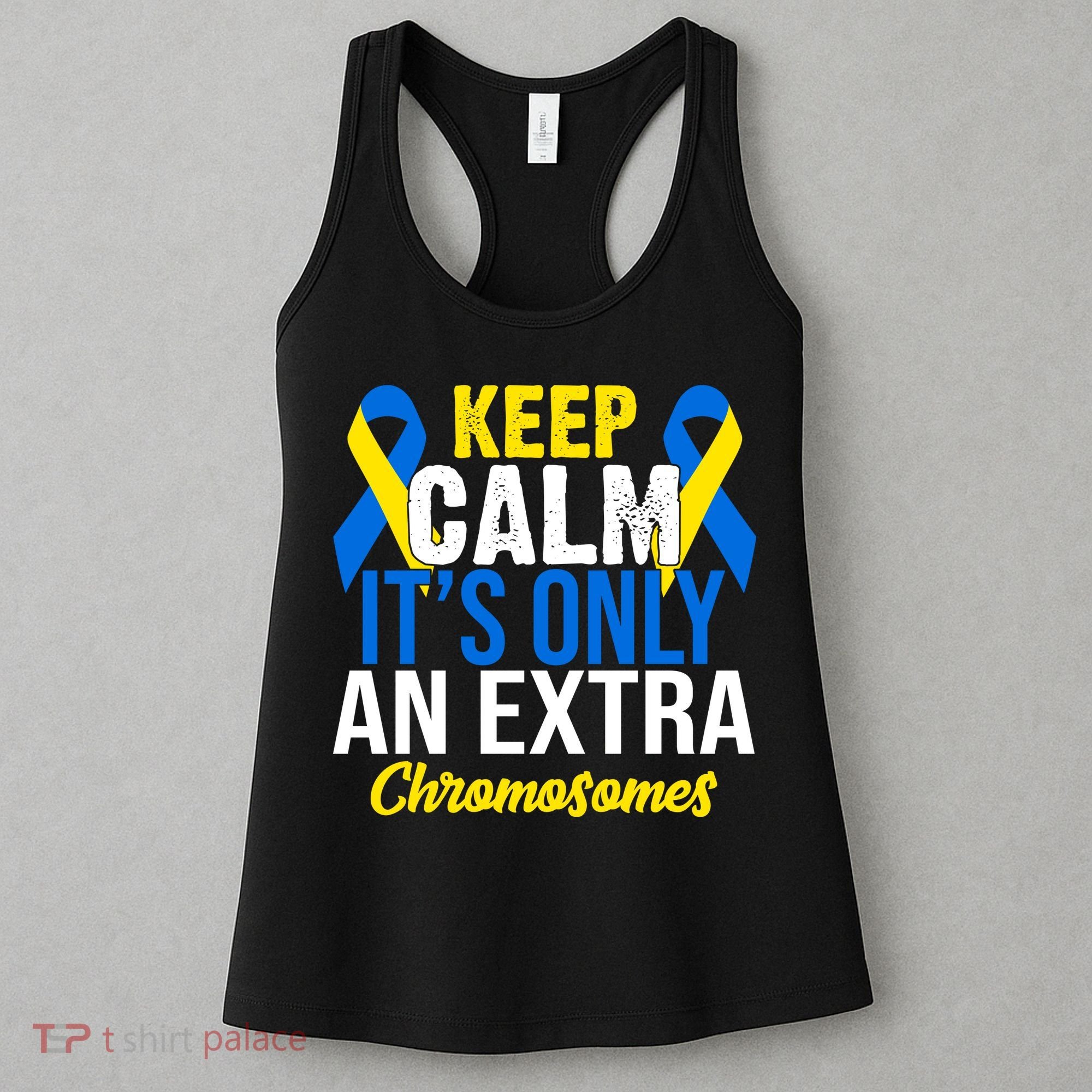 Keep Calm Its Only An Extra Chromosomes Down Syndrome Women's Tank Top