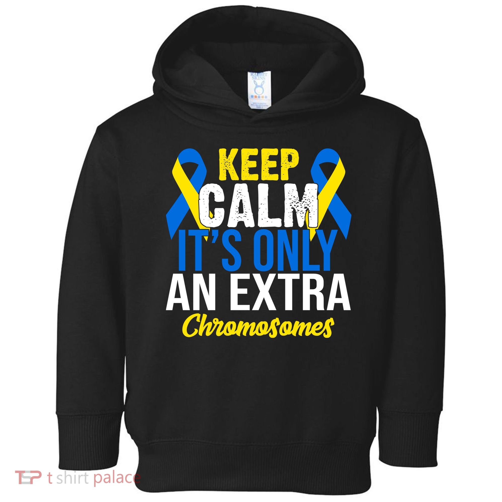 Keep Calm Its Only An Extra Chromosomes Down Syndrome Toddler Hoodie