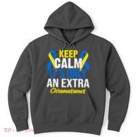 Keep Calm Its Only An Extra Chromosomes Down Syndrome Hoodie thumb 0