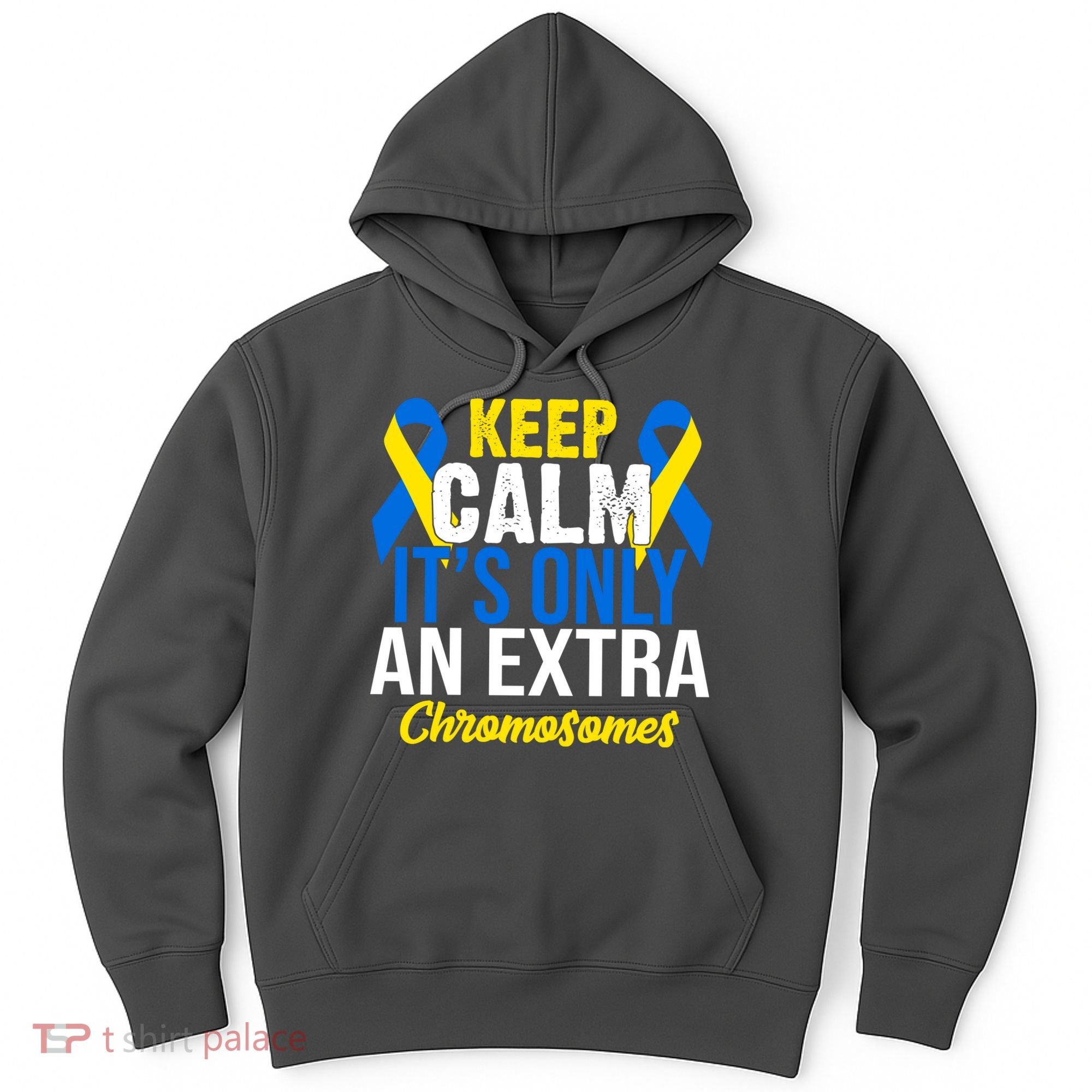 Keep Calm Its Only An Extra Chromosomes Down Syndrome Hoodie