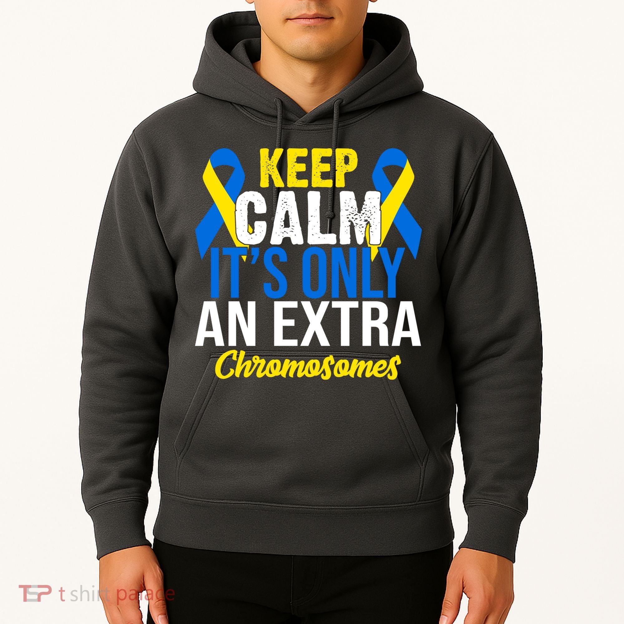 Keep Calm Its Only An Extra Chromosomes Down Syndrome Hoodie