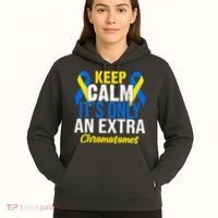 Keep Calm Its Only An Extra Chromosomes Down Syndrome Hoodie thumb 5