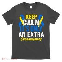 Keep Calm Its Only An Extra Chromosomes Down Syndrome T-Shirt thumb 0