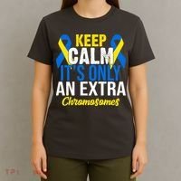Keep Calm Its Only An Extra Chromosomes Down Syndrome T-Shirt thumb 4