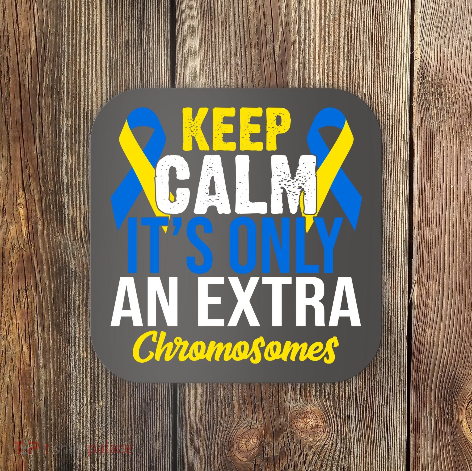 Keep Calm Its Only An Extra Chromosomes Down Syndrome Coaster