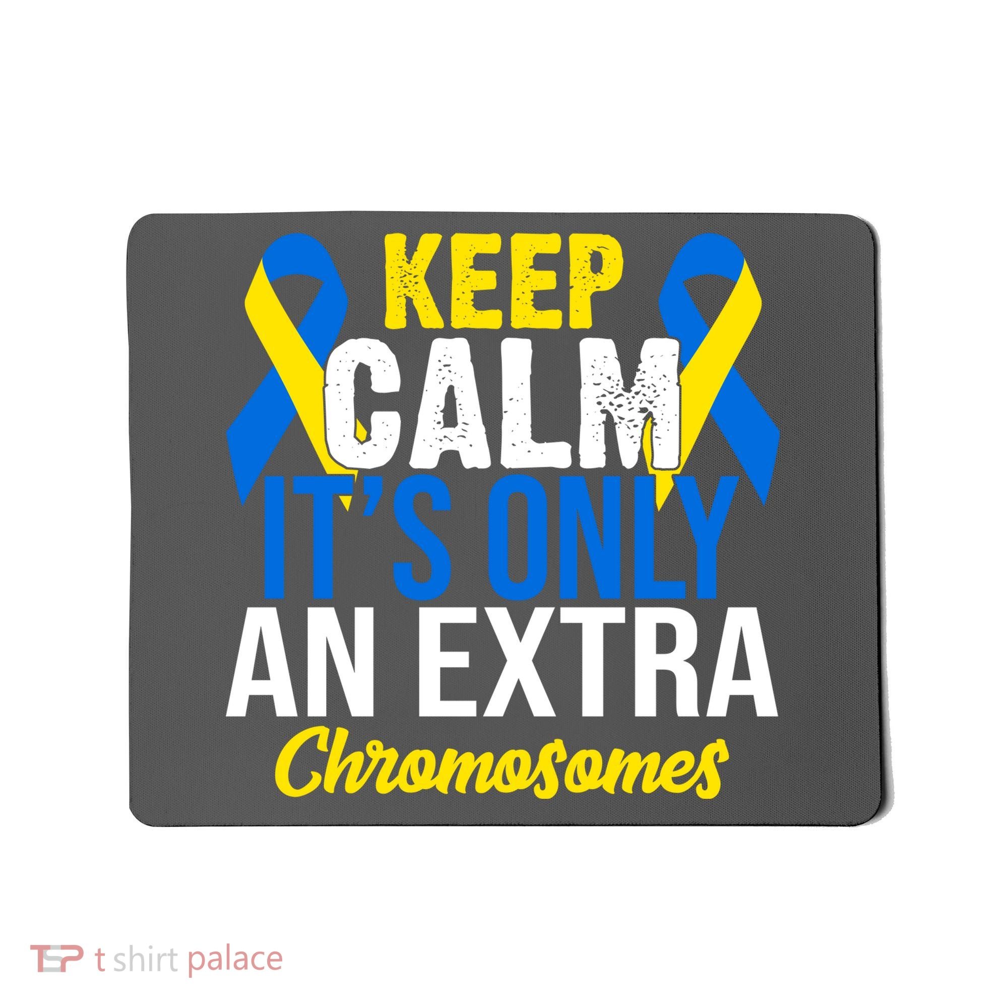 Keep Calm Its Only An Extra Chromosomes Down Syndrome Mousepad