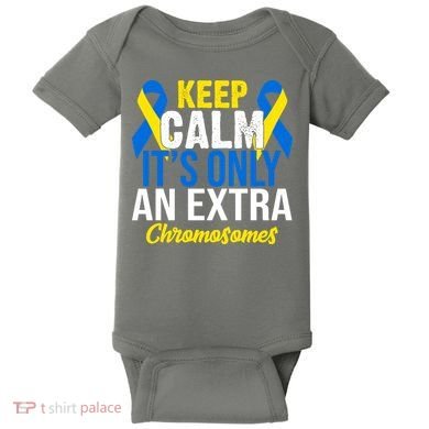 Keep Calm Its Only An Extra Chromosomes Down Syndrome Baby Bodysuit