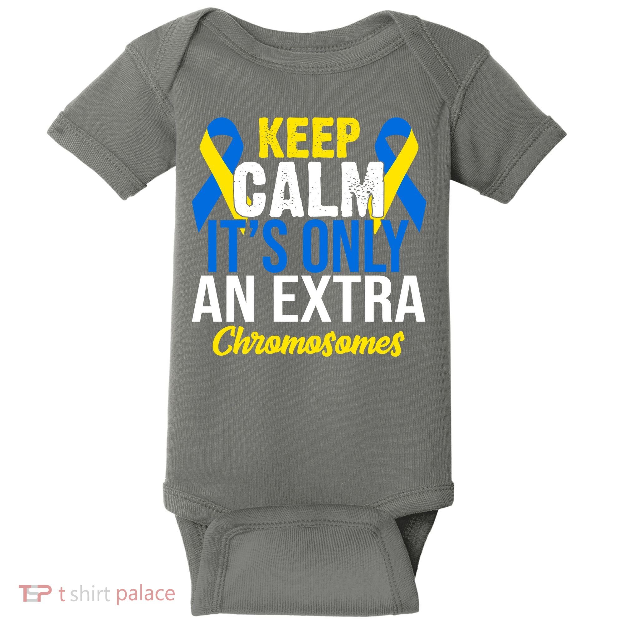 Keep Calm Its Only An Extra Chromosomes Down Syndrome Baby Bodysuit