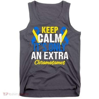Keep Calm Its Only An Extra Chromosomes Down Syndrome Tank Top