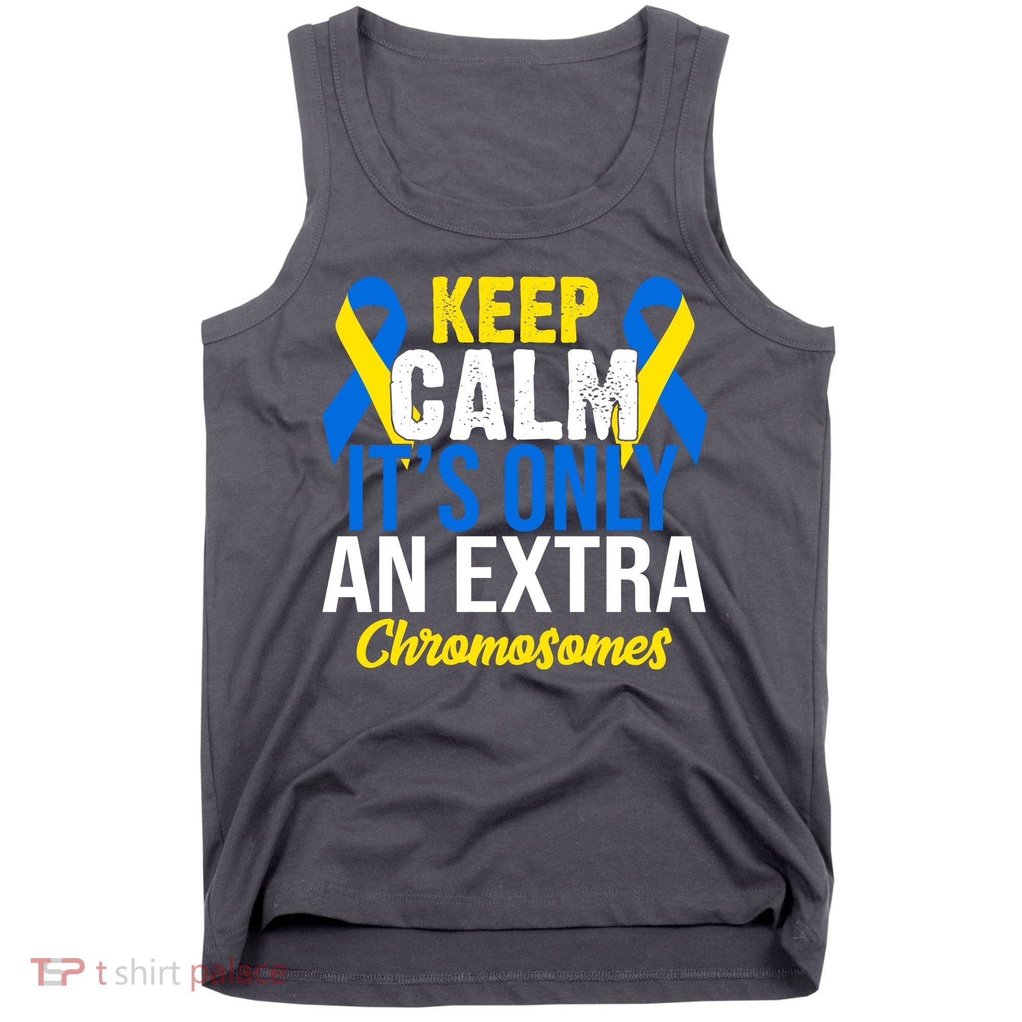 Keep Calm Its Only An Extra Chromosomes Down Syndrome Tank Top