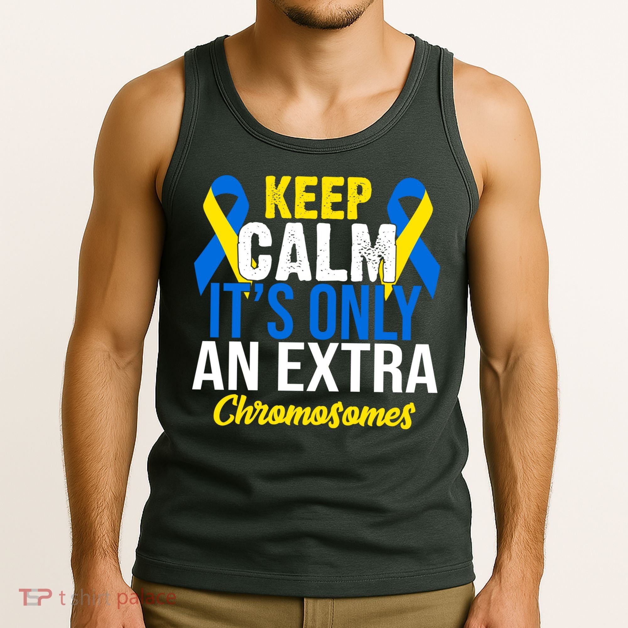 Keep Calm Its Only An Extra Chromosomes Down Syndrome Tank Top