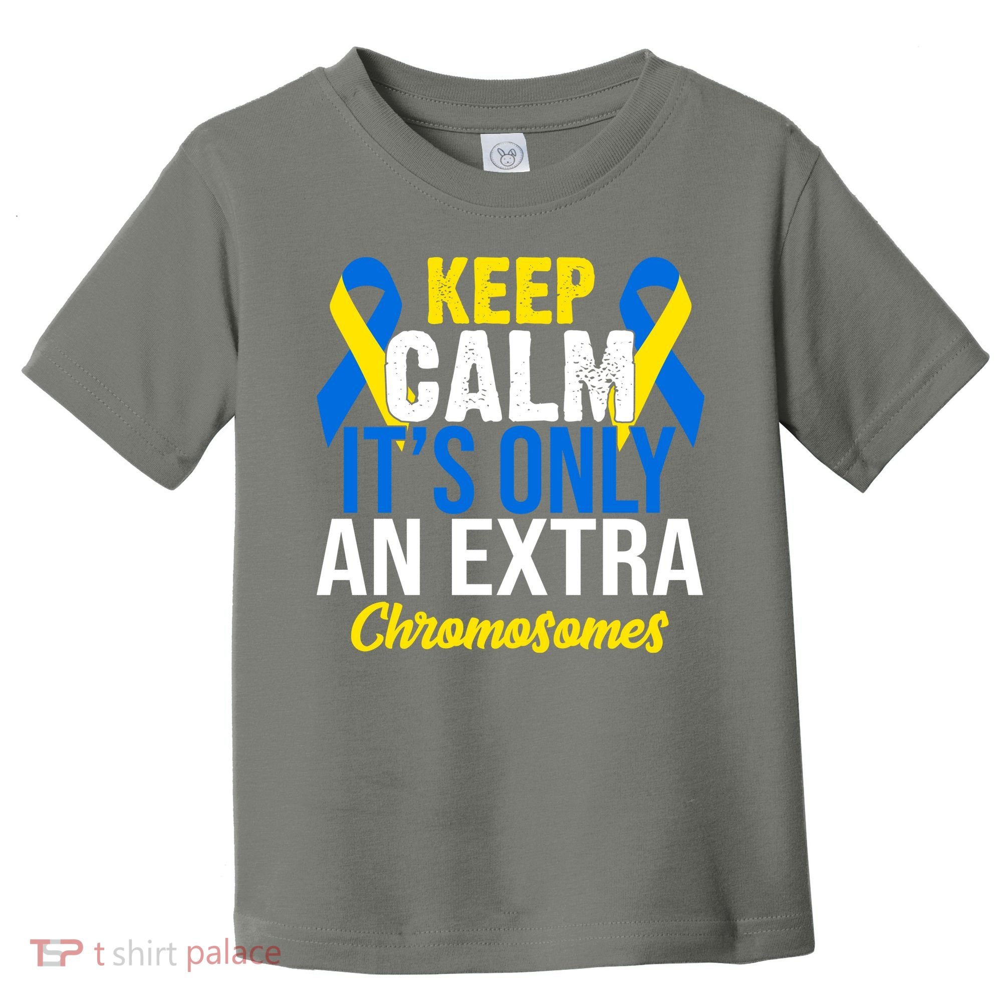 Keep Calm Its Only An Extra Chromosomes Down Syndrome Toddler T-Shirt