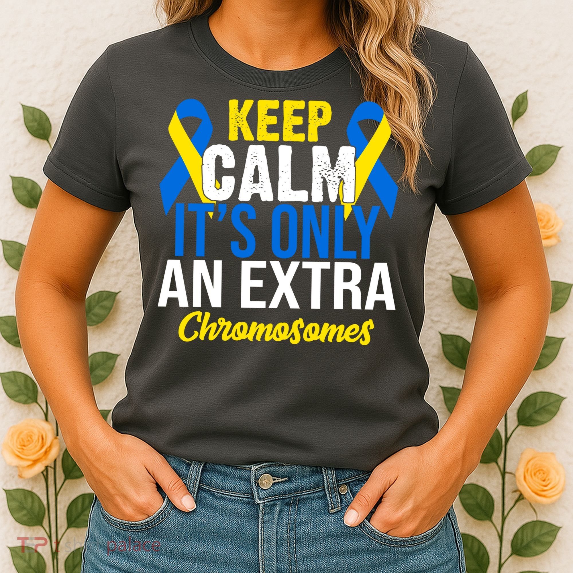 Keep Calm Its Only An Extra Chromosomes Down Syndrome Women's T-Shirt