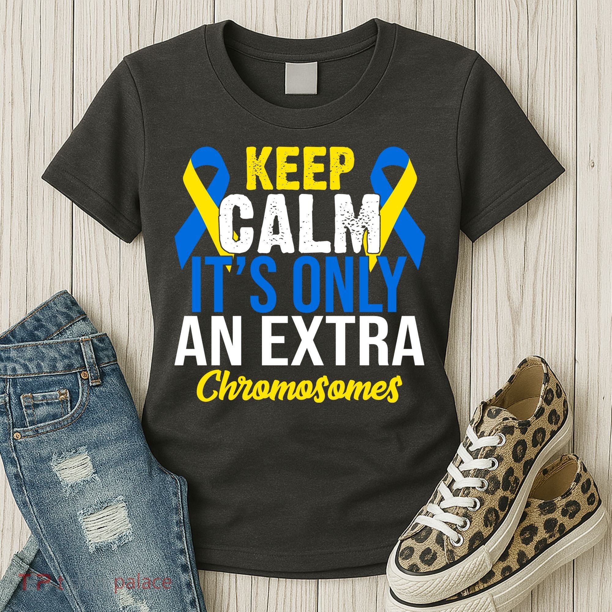 Keep Calm Its Only An Extra Chromosomes Down Syndrome Women's T-Shirt