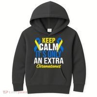 Keep Calm Its Only An Extra Chromosomes Down Syndrome Kids Hoodie thumb 0