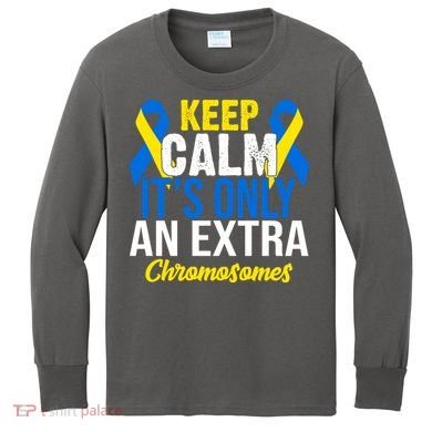 Keep Calm Its Only An Extra Chromosomes Down Syndrome Kids Long Sleeve Shirt