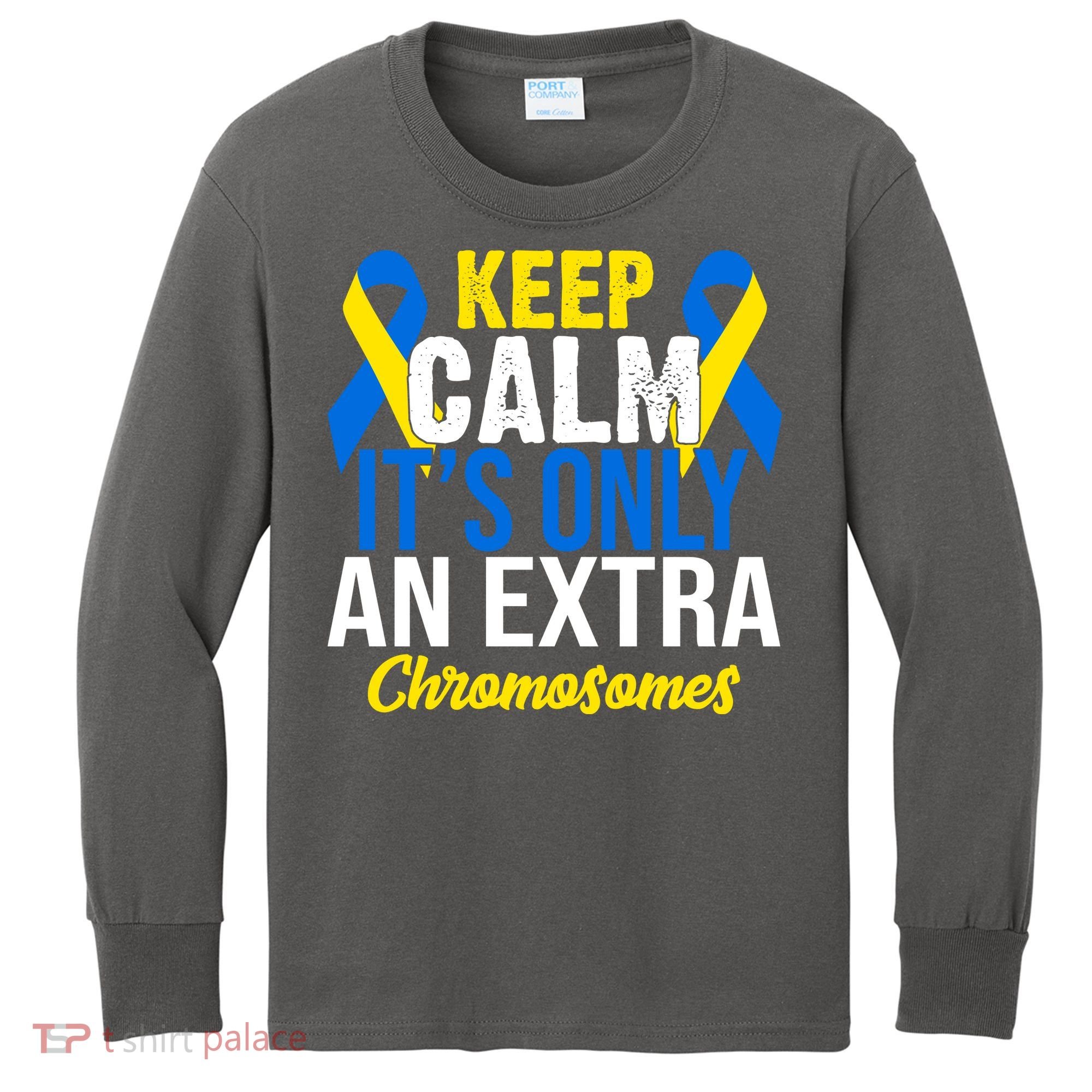 Keep Calm Its Only An Extra Chromosomes Down Syndrome Kids Long Sleeve Shirt
