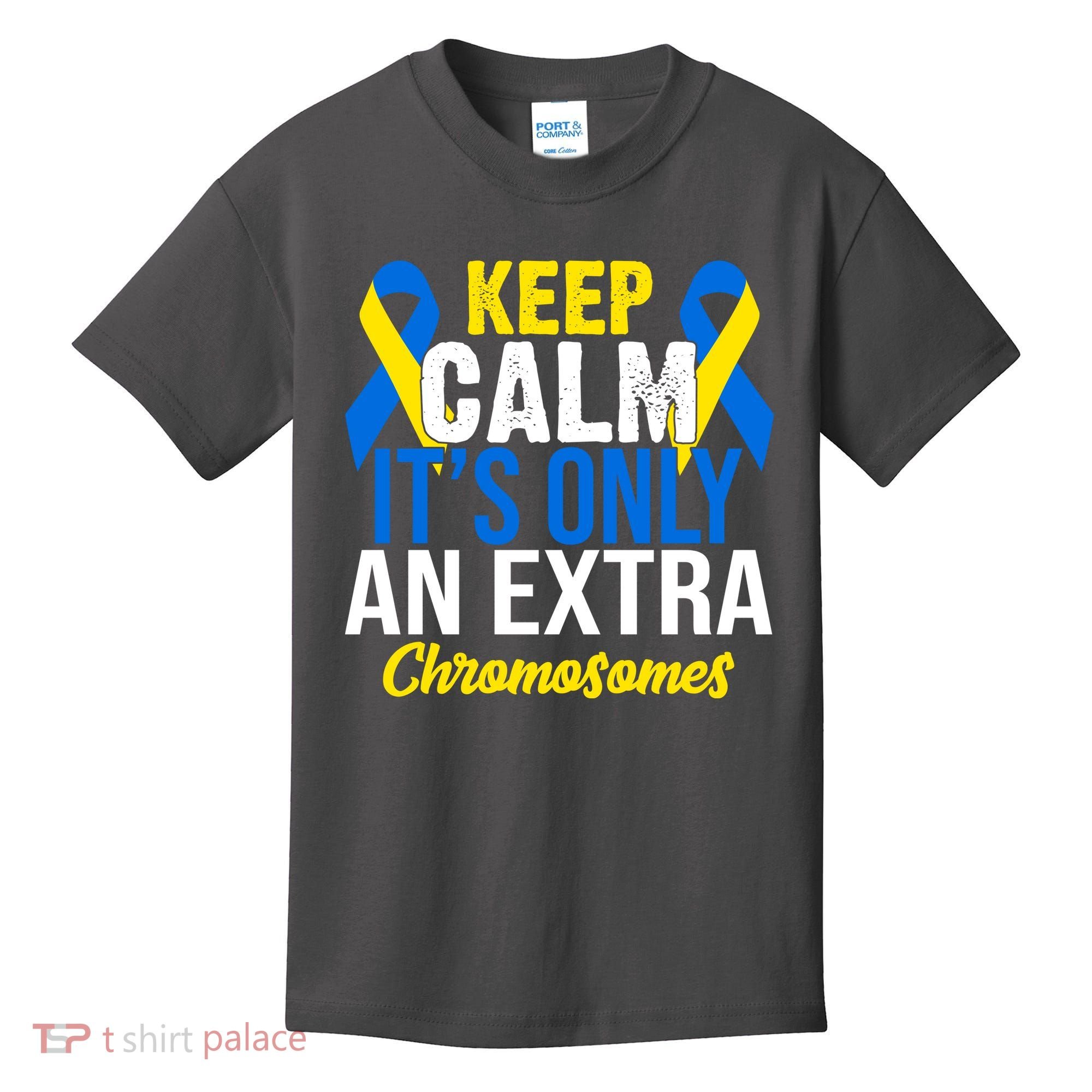 Keep Calm Its Only An Extra Chromosomes Down Syndrome Kids T-Shirt