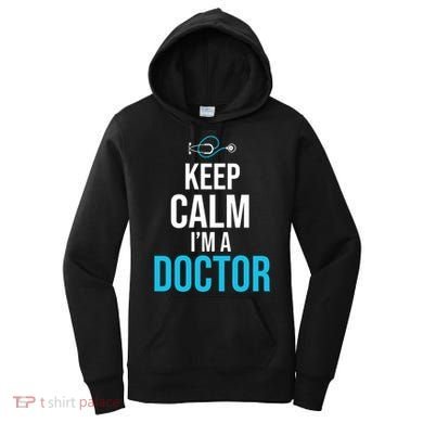 Keep Calm I'm A Doctor Funny Gift Medical Student Gift Women's Hoodie