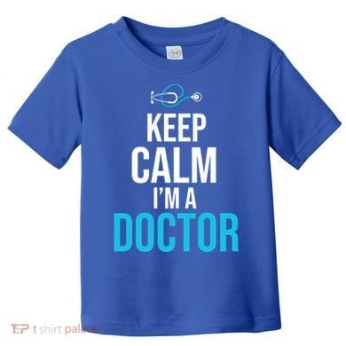 Keep Calm I'm A Doctor Funny Gift Medical Student Gift Toddler T-Shirt