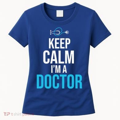 Keep Calm I'm A Doctor Funny Gift Medical Student Gift Women's T-Shirt