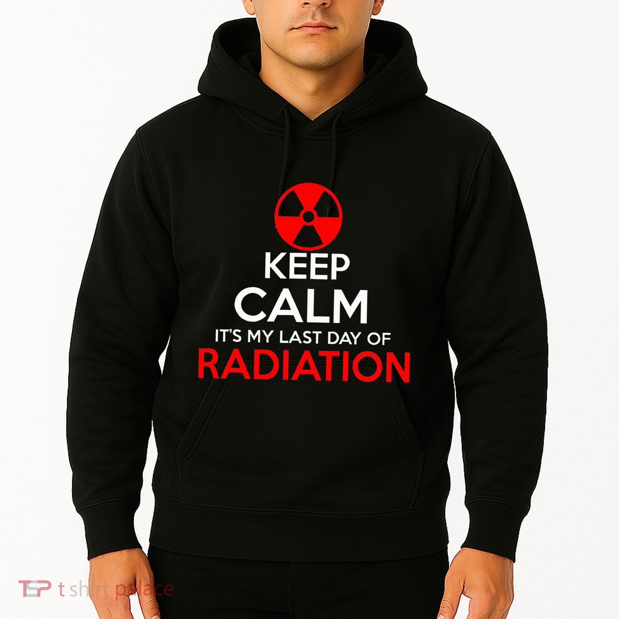 Keep Calm Its My Last Day Of Radiation Treatment Gift Hoodie
