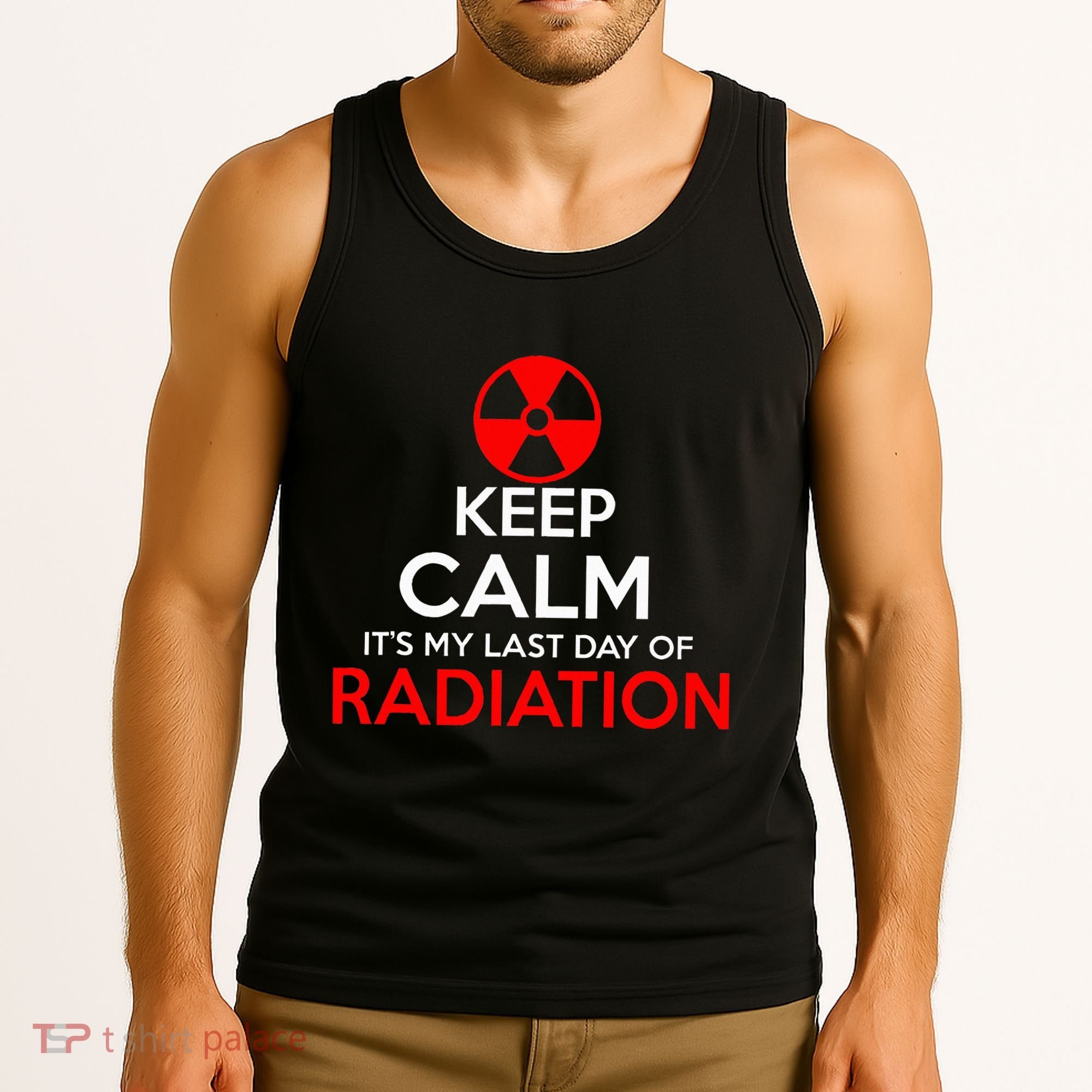 Keep Calm Its My Last Day Of Radiation Treatment Gift Tank Top