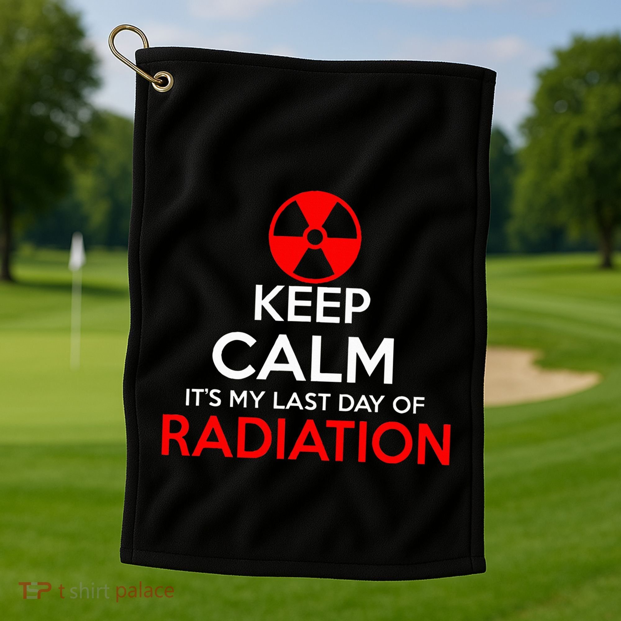 Keep Calm Its My Last Day Of Radiation Treatment Gift Golf Towel