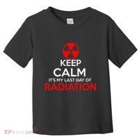 Keep Calm Its My Last Day Of Radiation Treatment Gift Toddler T-Shirt thumb 0