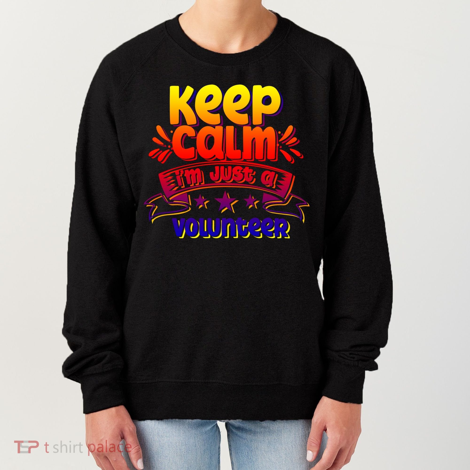 Keep Calm I'm Just A Volunteer Job Volunteering Volunteers Gift Women's Sweatshirt