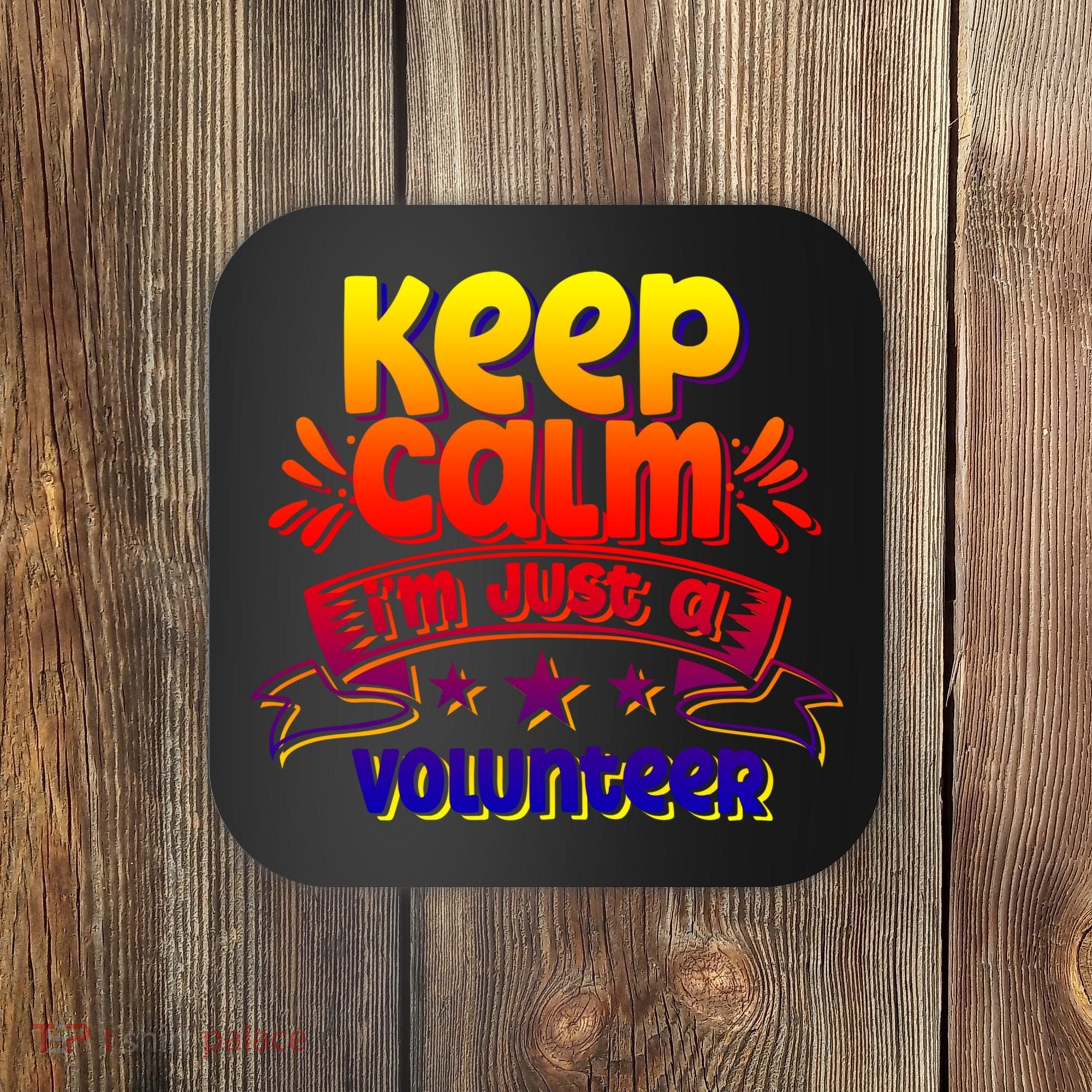 Keep Calm I'm Just A Volunteer Job Volunteering Volunteers Gift Coaster