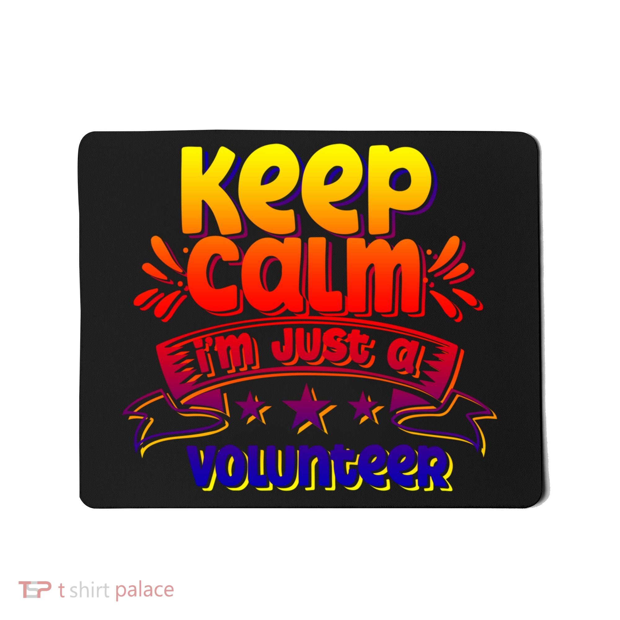 Keep Calm I'm Just A Volunteer Job Volunteering Volunteers Gift Mousepad