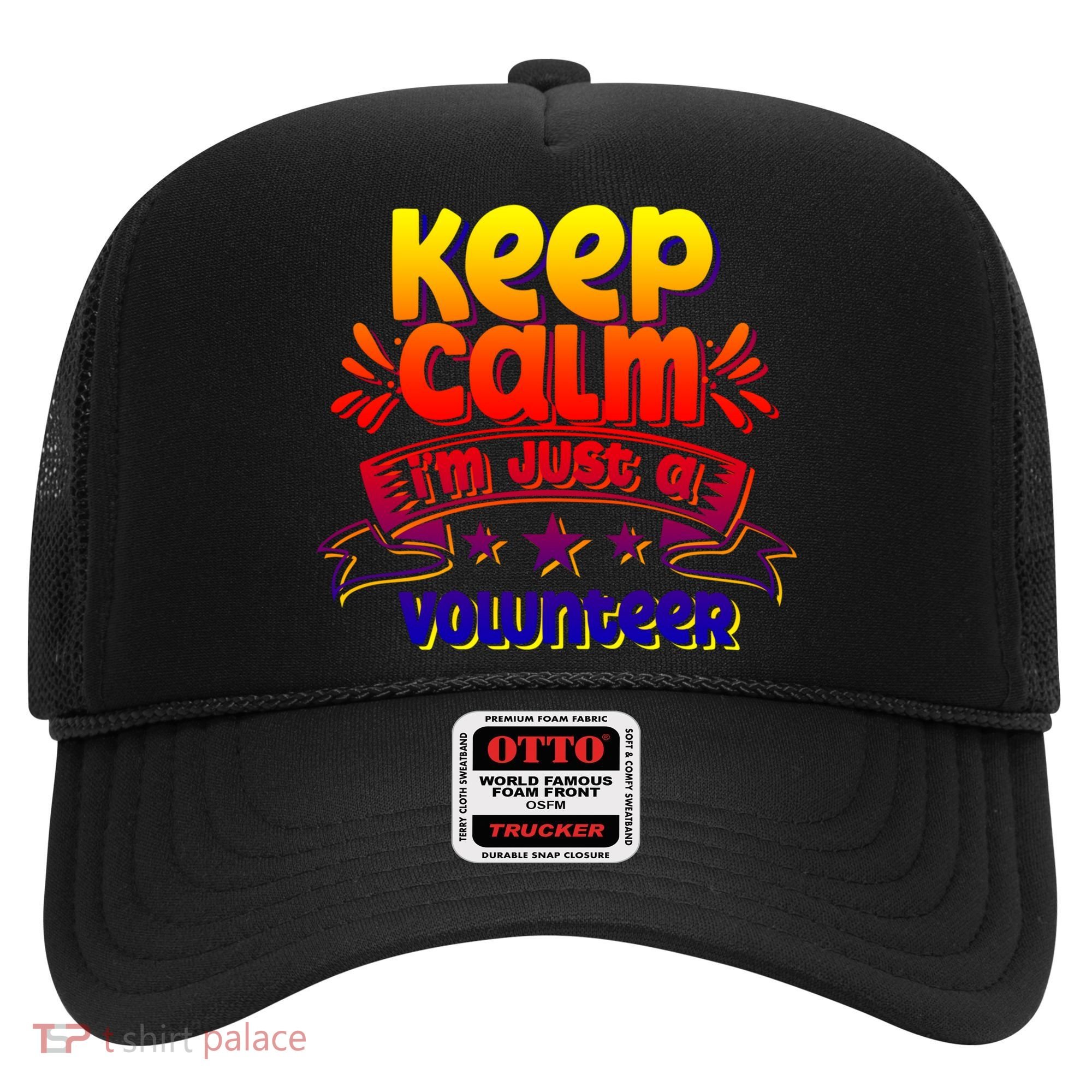 Keep Calm I'm Just A Volunteer Job Volunteering Volunteers Gift Hat