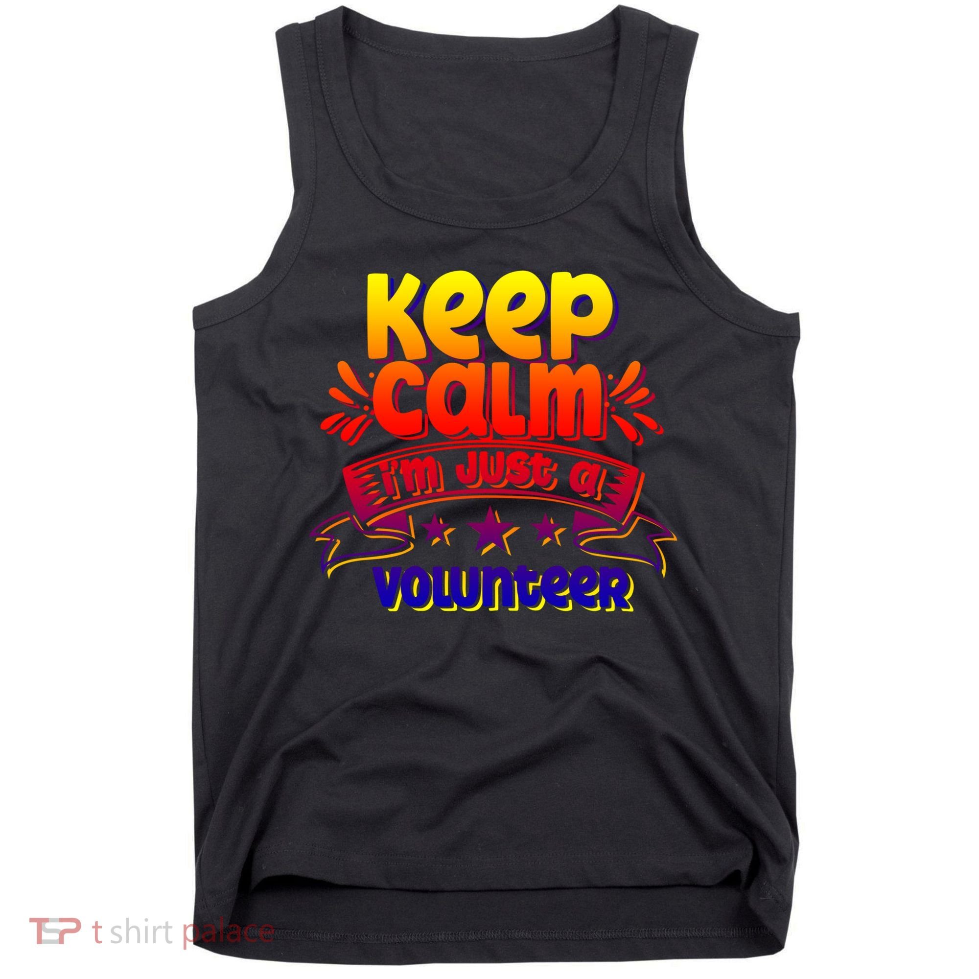Keep Calm I'm Just A Volunteer Job Volunteering Volunteers Gift Tank Top