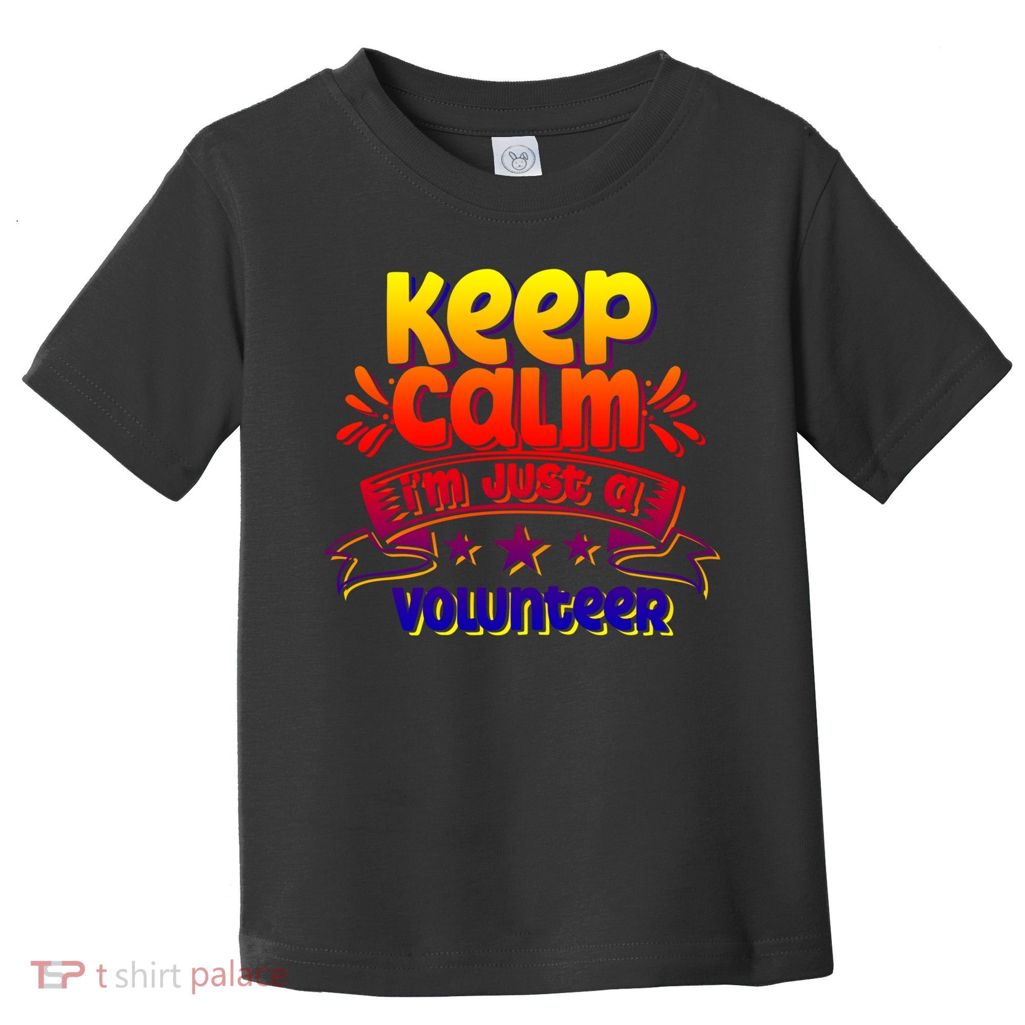 Keep Calm I'm Just A Volunteer Job Volunteering Volunteers Gift Toddler T-Shirt