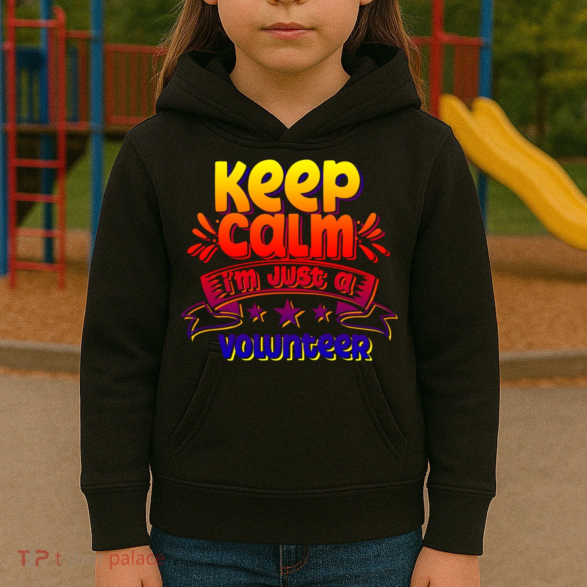 Keep Calm I'm Just A Volunteer Job Volunteering Volunteers Gift Kids Hoodie