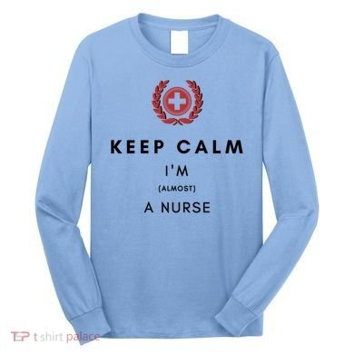 Keep Calm Im Almost A Nurse Registered Nurse Gift Long Sleeve Shirt