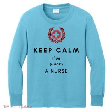 Keep Calm Im Almost A Nurse Registered Nurse Gift Kids Long Sleeve Shirt