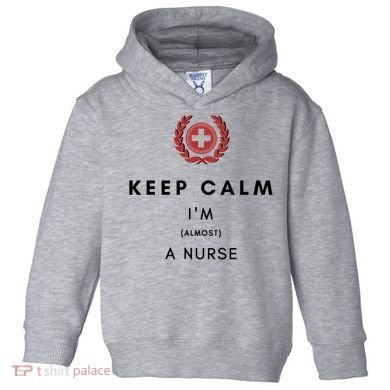 Keep Calm Im Almost A Nurse Registered Nurse Gift Toddler Hoodie