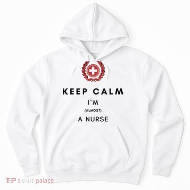Keep Calm Im Almost A Nurse Registered Nurse Gift Hoodie