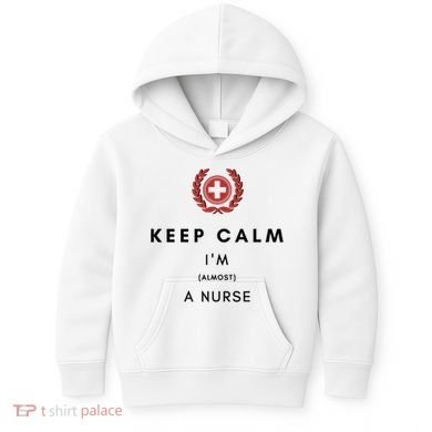 Keep Calm Im Almost A Nurse Registered Nurse Gift Kids Hoodie
