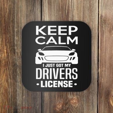 Keep Calm I Just Got My Drivers License Funny New Driver Coaster